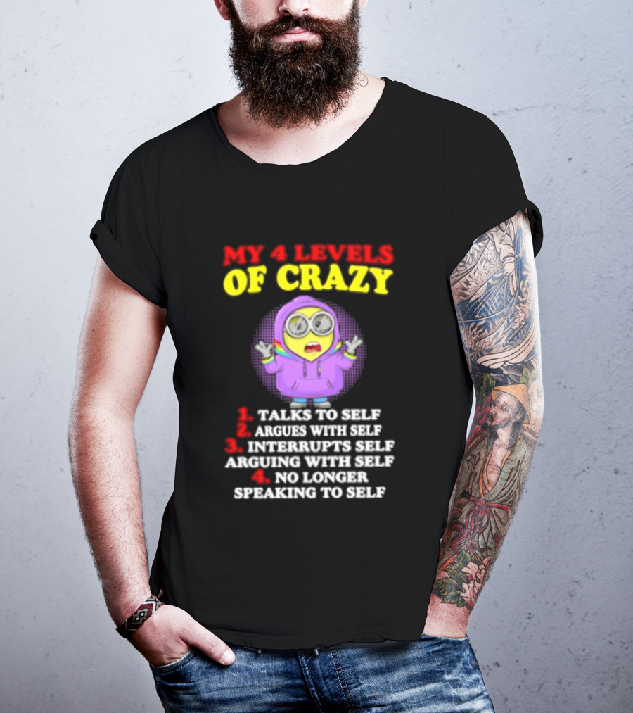 Minion My 4 Levels Of Crazy Talks To Self Argues With Self T-Shirt