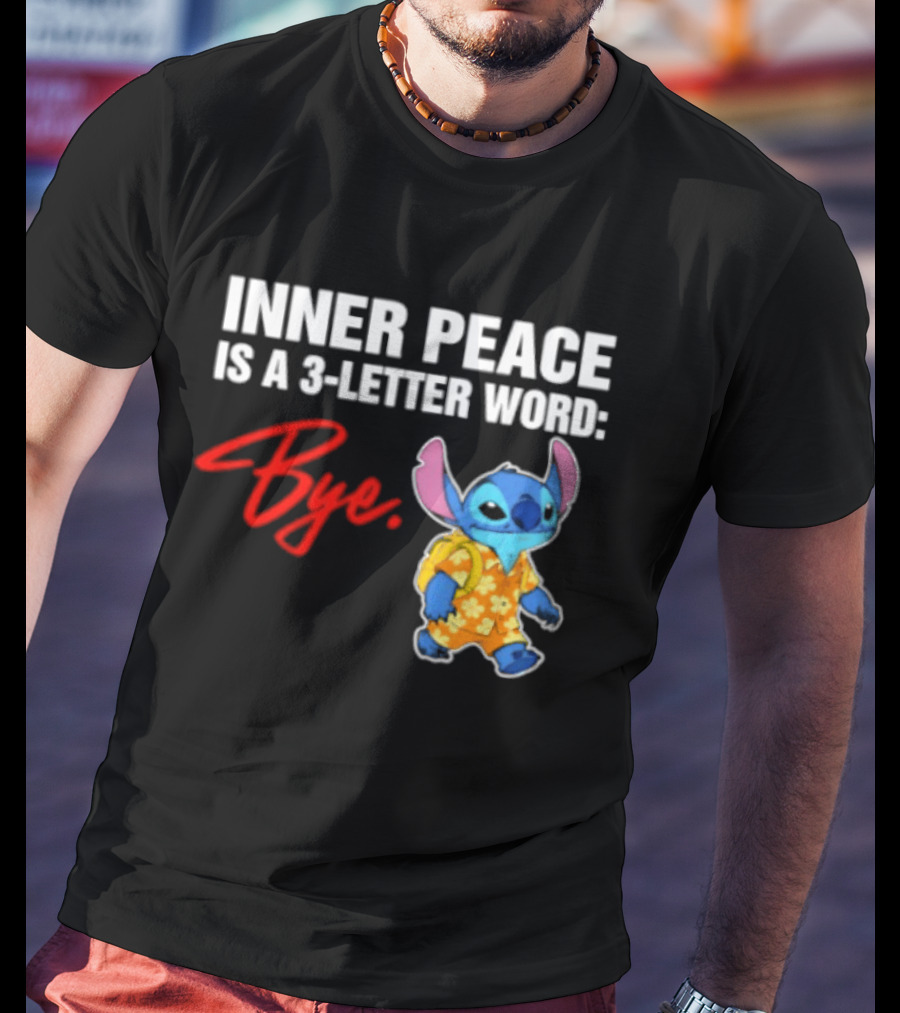 Stitch Inner Peace Is A 3 Letter Word Bye T-Shirt