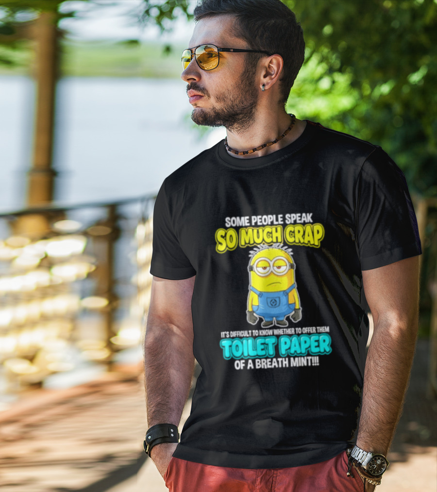 Minion Some People Speak So Much Crap Offer Them Toilet Paper T-Shirt