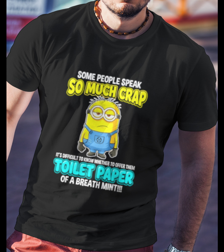 Minion Some People Speak So Much Crap Offer Them Toilet Paper T-Shirt