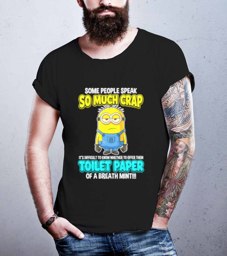Minion Some People Speak So Much Crap Offer Them Toilet Paper T-Shirt