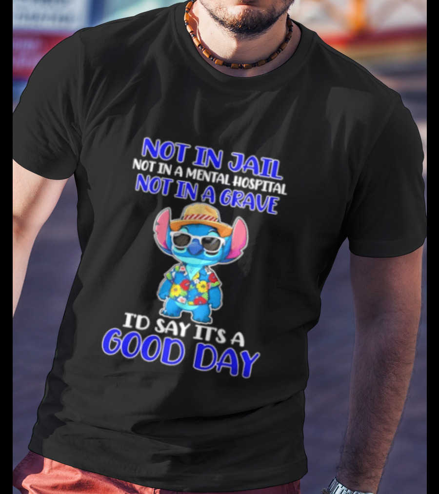 Stitch Not In Jail Mental Hospital Or Grave It's A Good Day Hawaiian Print T-Shirt