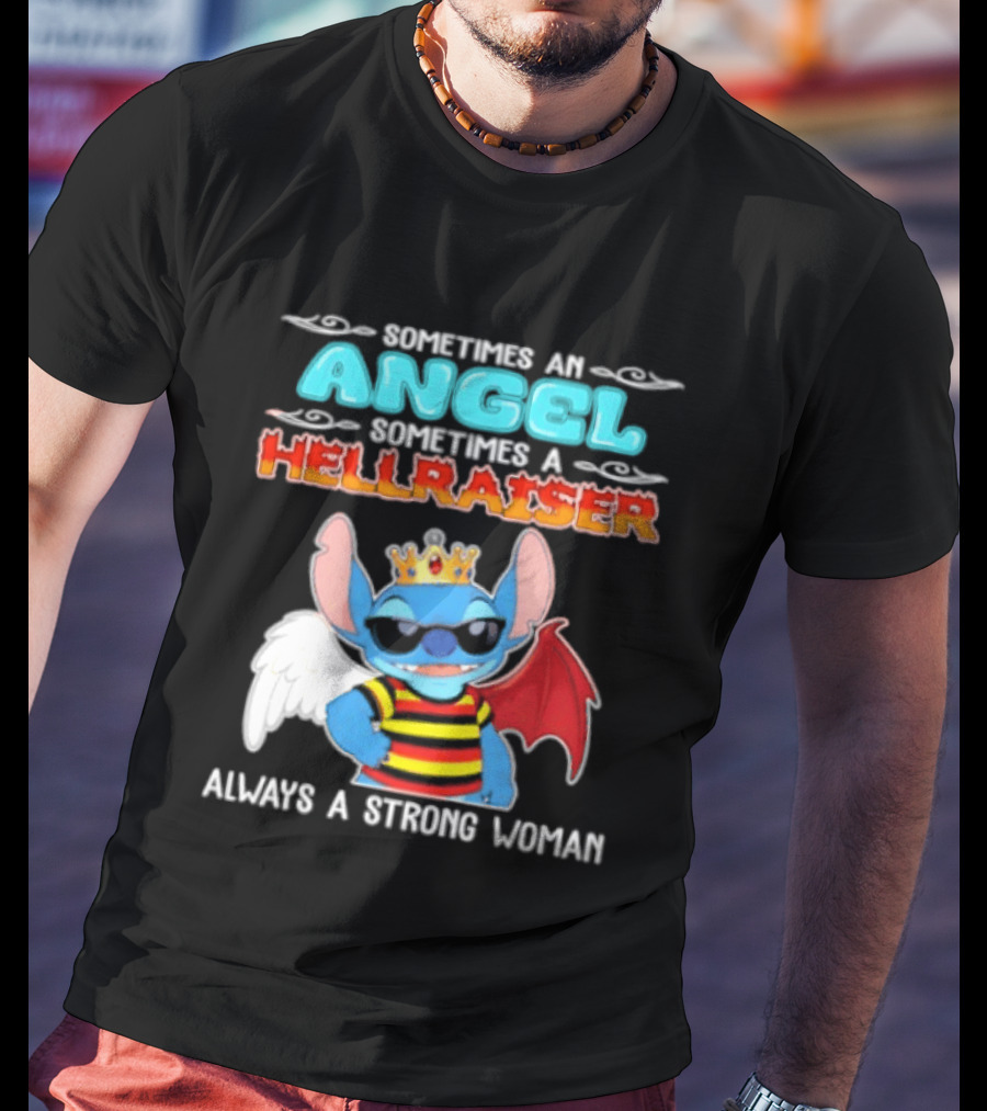 Stitch Sometimes An Angel Sometimes A Hellraiser Always A Strong Woman T-Shirt