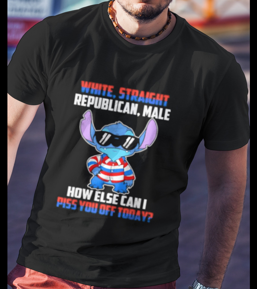 Stitch Straight Republican Male How Else Can I Piss You Off Today T-Shirt