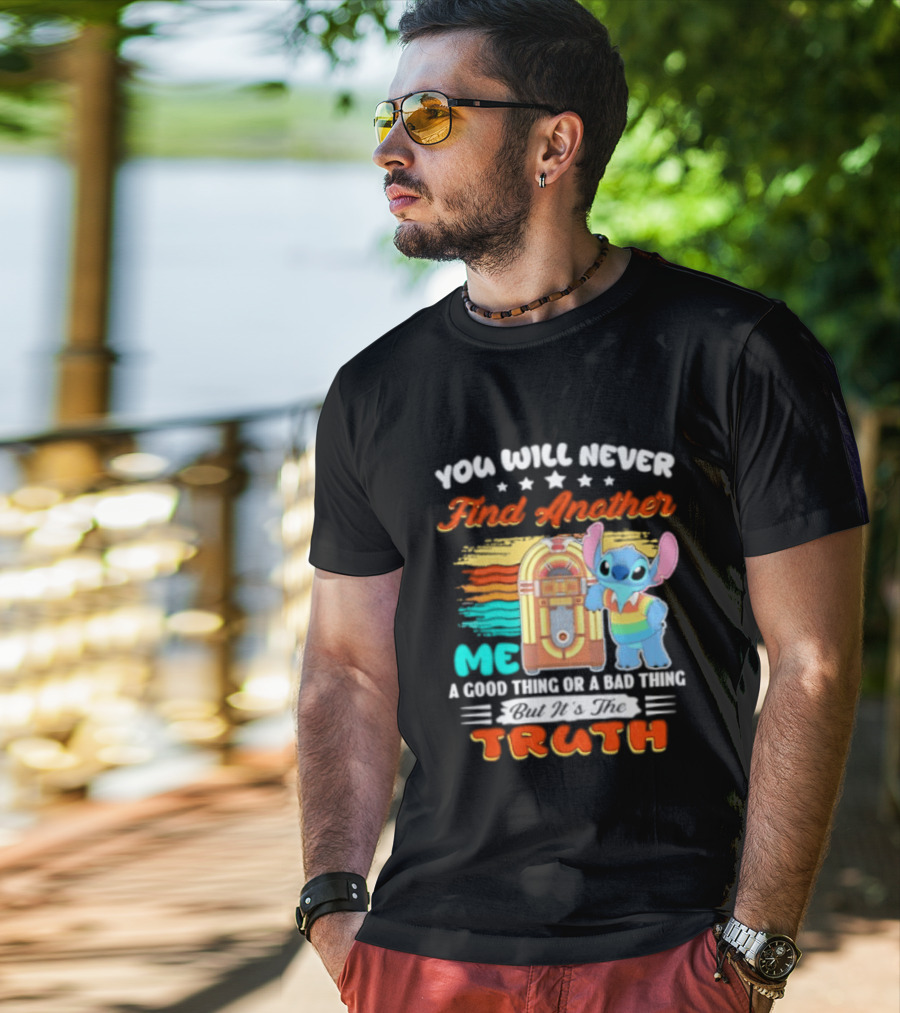 You Will Never Find Another Me Stitch Truth T-Shirt