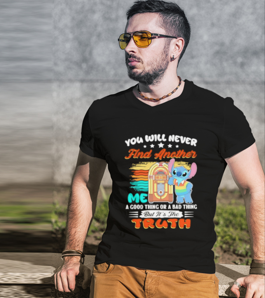 You Will Never Find Another Me Stitch Truth T-Shirt