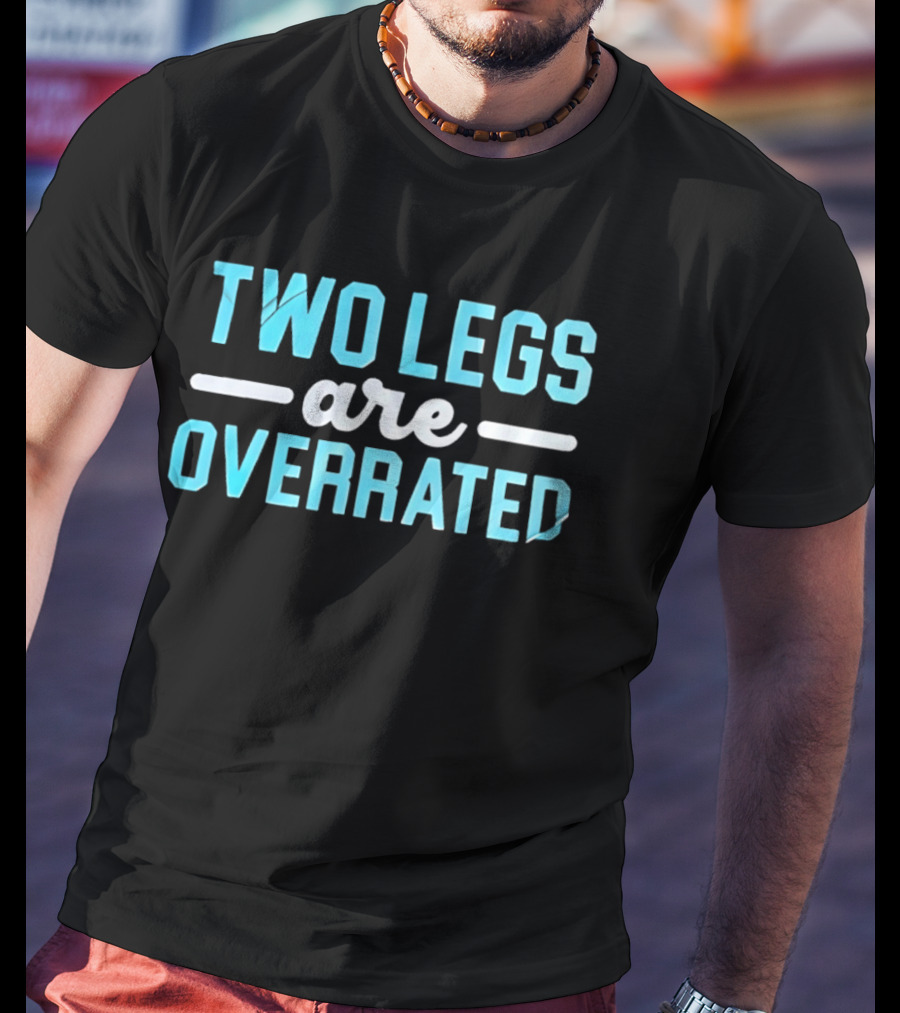 Two Legs Are Overrated Blue T-Shirt