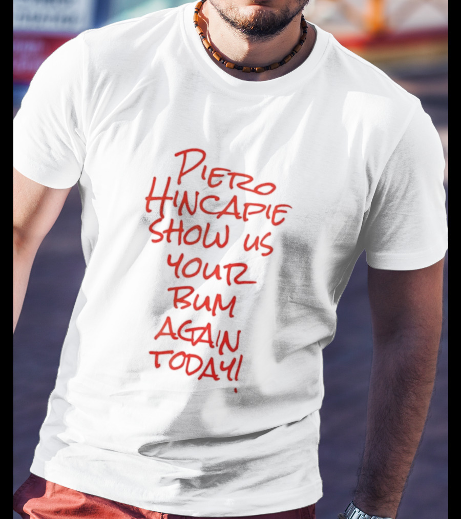 Piero Hincapie Show Us Your Bum Again Today Bayer Leverkusen Bundesliga T-Shirt