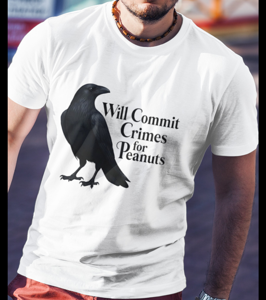 Will Commit Crimes For Peanuts Black Crow Raven T-Shirt