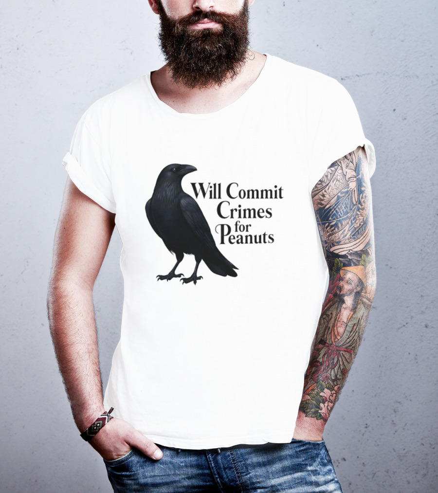 Will Commit Crimes For Peanuts Black Crow Raven T-Shirt