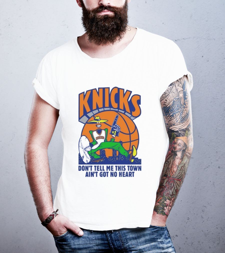 Knicks Basketball New York Don't Tell Me This Town Ain't Got No Heart T-Shirt
