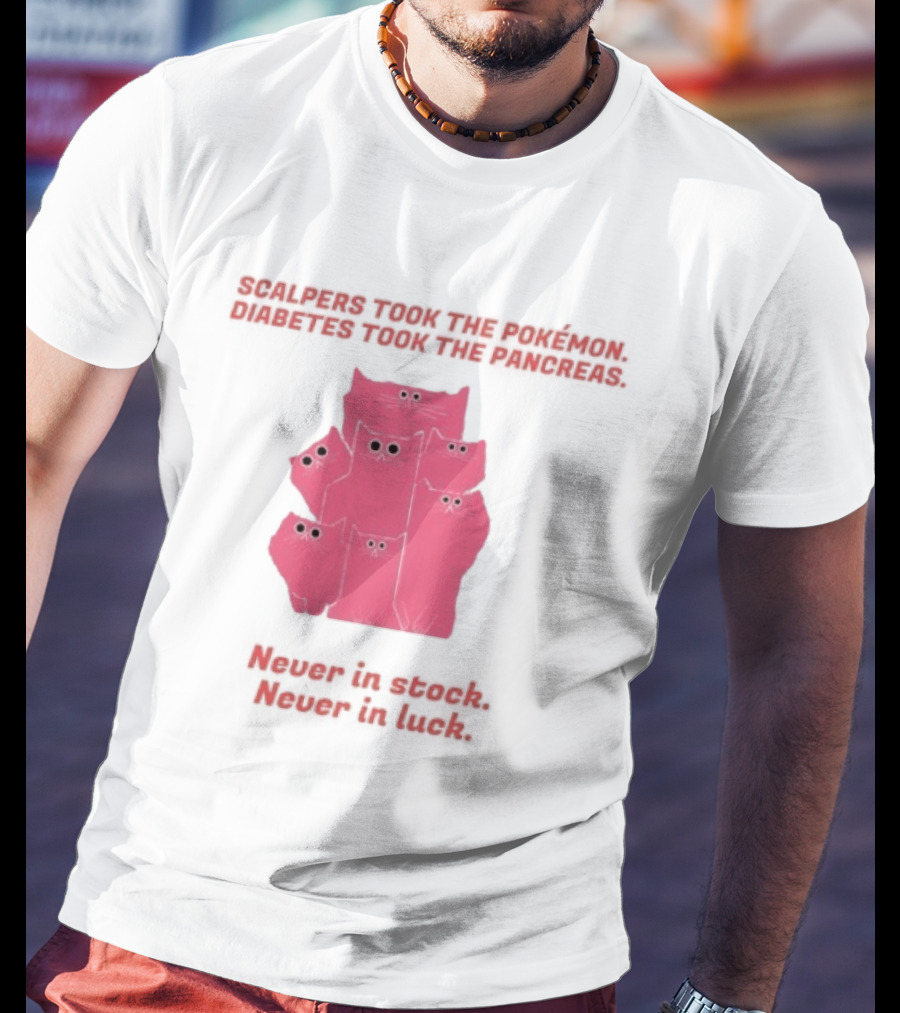 Scalpers Took The Pokémon Diabetes Took The Pancreas Never In Stock Never In Luck Pink Cats T-Shirt