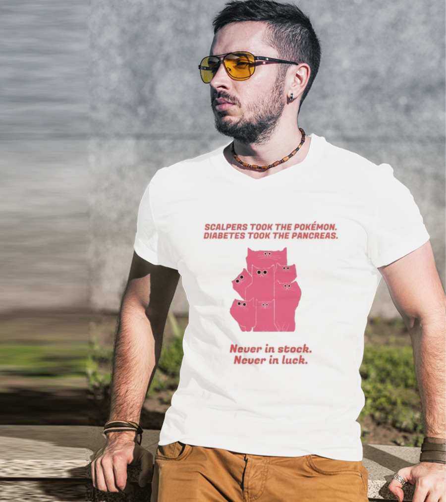 Scalpers Took The Pokémon Diabetes Took The Pancreas Never In Stock Never In Luck Pink Cats T-Shirt
