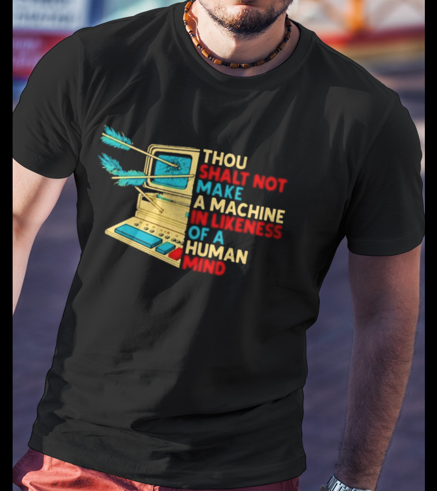 Thou Shalt Not Make A Machine In Likeness Of A Human Mind Anti AI Warning T-Shirt