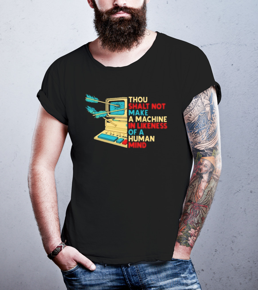 Thou Shalt Not Make A Machine In Likeness Of A Human Mind Anti AI Warning T-Shirt