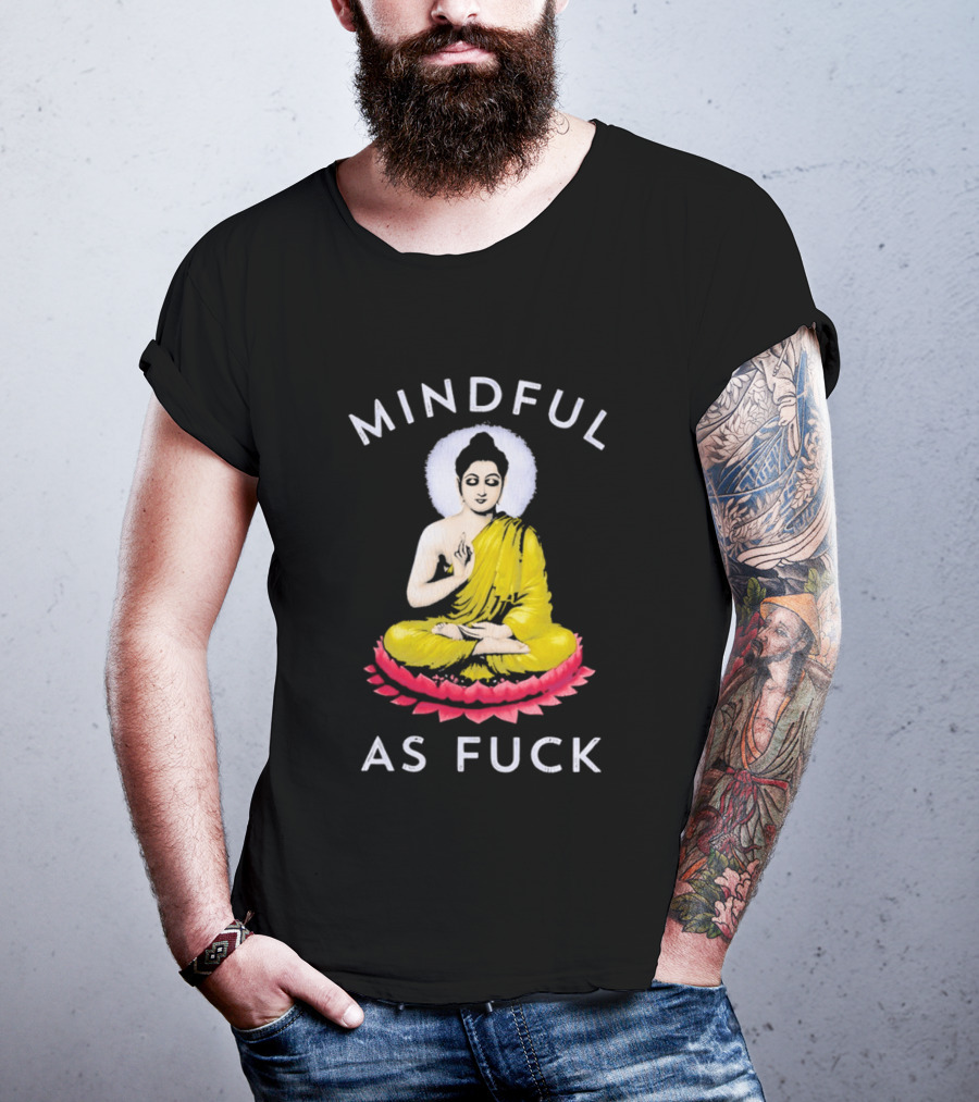 Mindful As Fuck Meditating Buddha Enlightenment T-Shirt