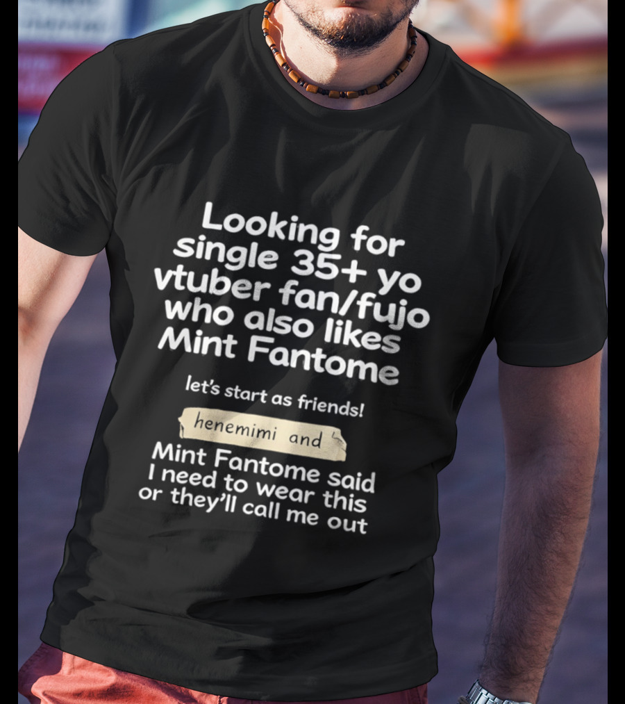 Looking For Single 35+ Yo Vtuber Fan Fujo Who Also Likes Mint Fantome Henemimi T-Shirt