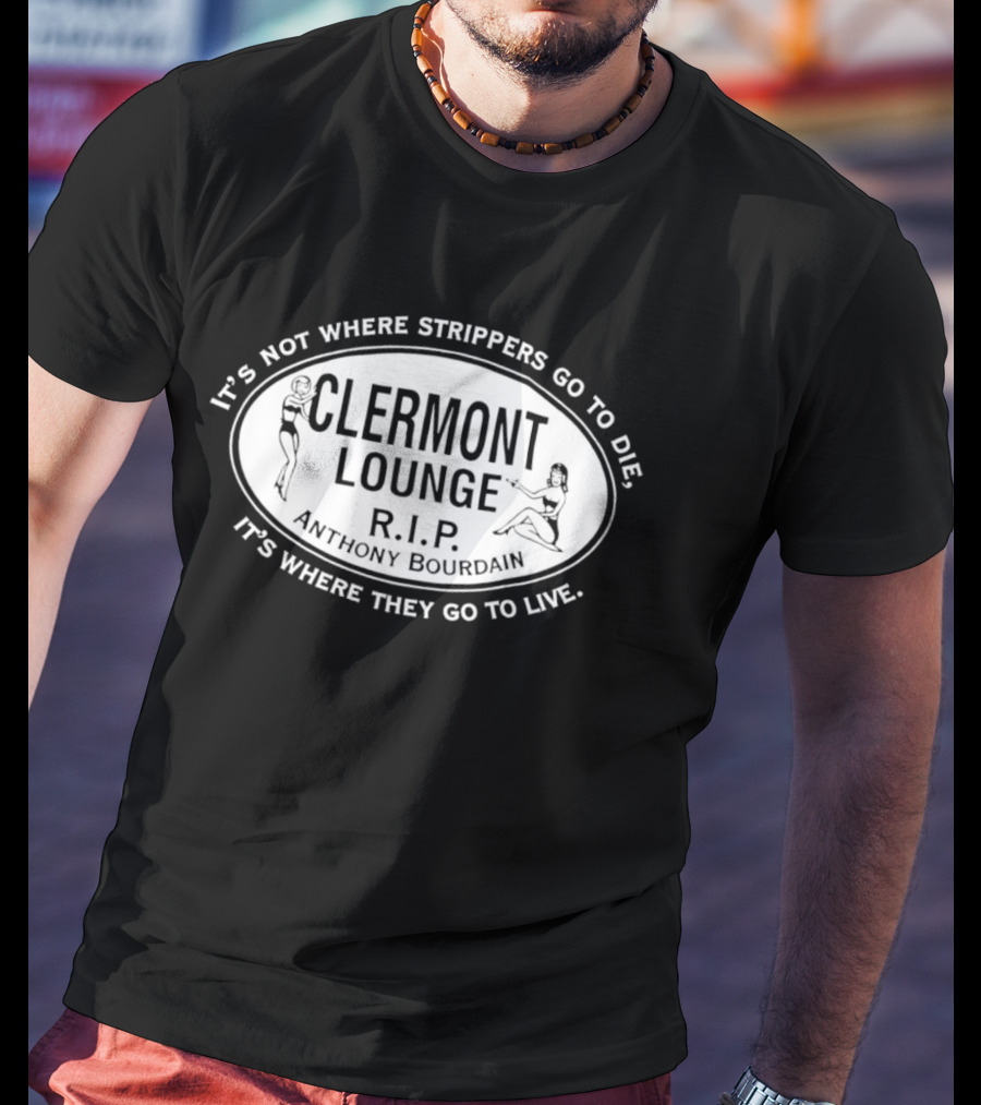 Clermont Lounge RIP It's Not Where Strippers Go To Die It's Where They Go To Live T-Shirt