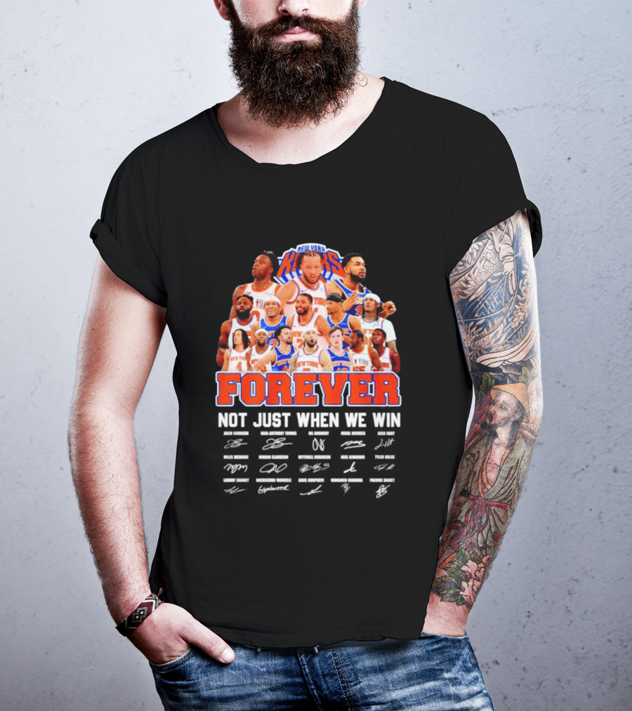 New York Knicks Forever Not Just When We Win Signatures 2026 T-Shirt