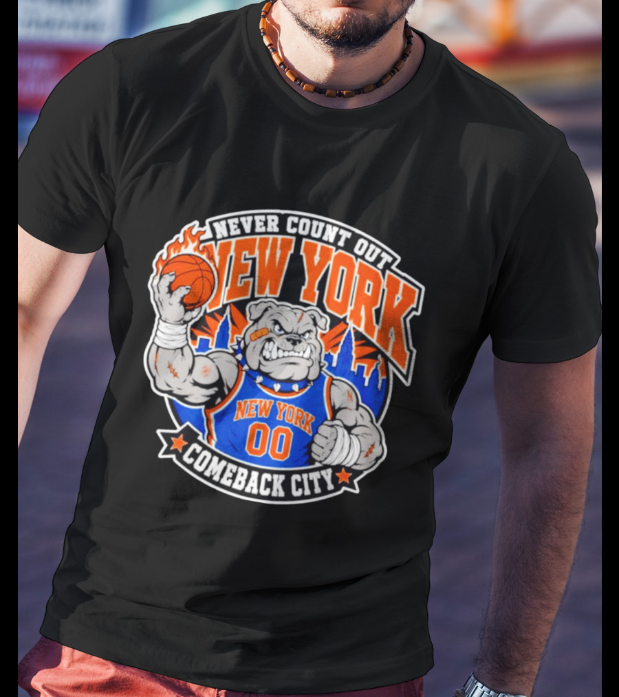 New York Knicks Never Count Out Comeback City Bulldog Basketball T-Shirt