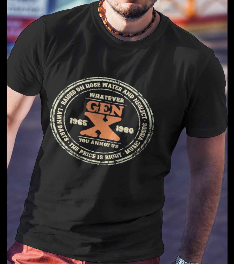 Gen X Whatever Raised On Hose Water Neglect Lawn Darts The Price Is Right 1965 1980 T-Shirt