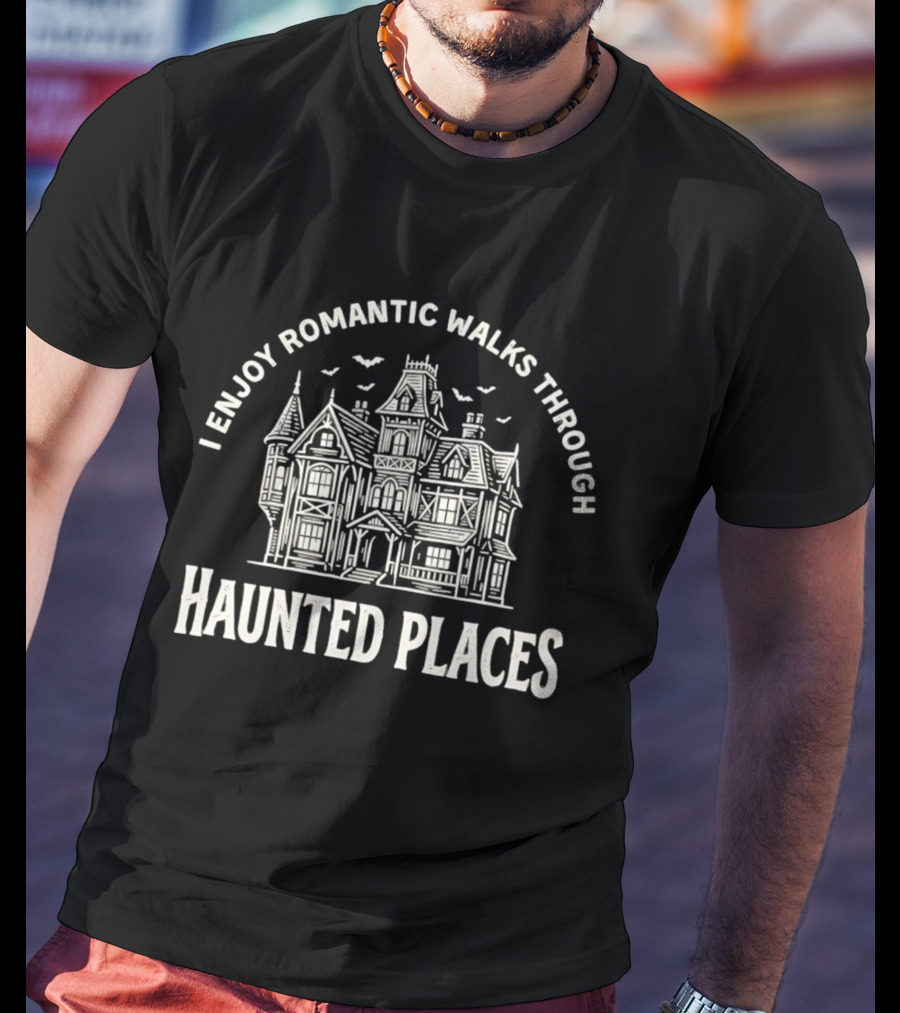 I Enjoy Romantic Walks Through Haunted Places Ghostly Mansion T-Shirt
