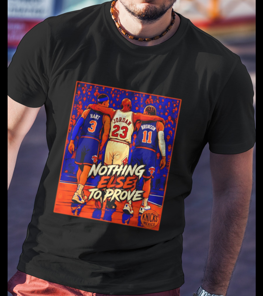 NY Knicks Hart Jordan Brunson Nothing Else To Prove T-Shirt
