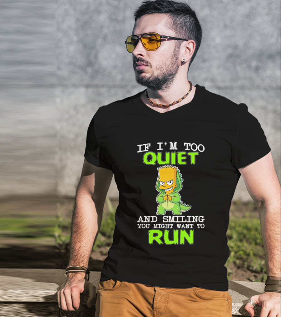 If I'm Too Quiet And Smiling You Might Want To Run Bart Simpson T-Shirt
