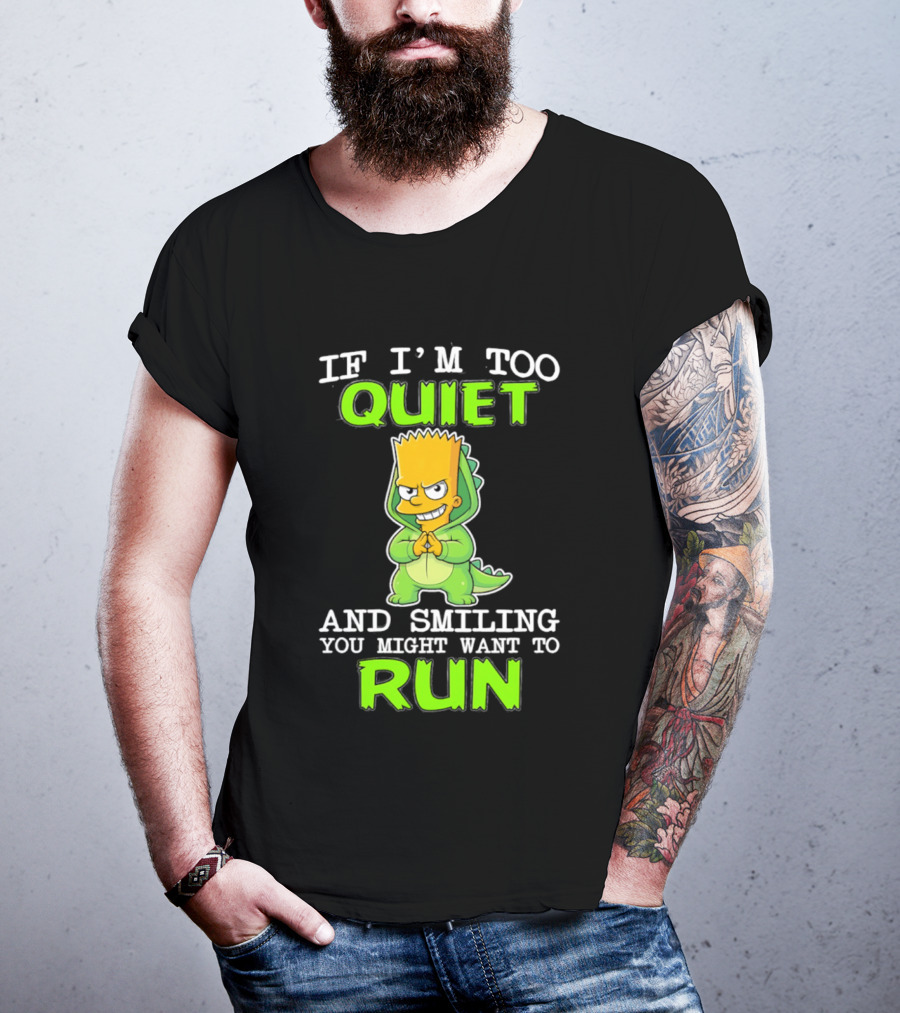 If I'm Too Quiet And Smiling You Might Want To Run Bart Simpson T-Shirt