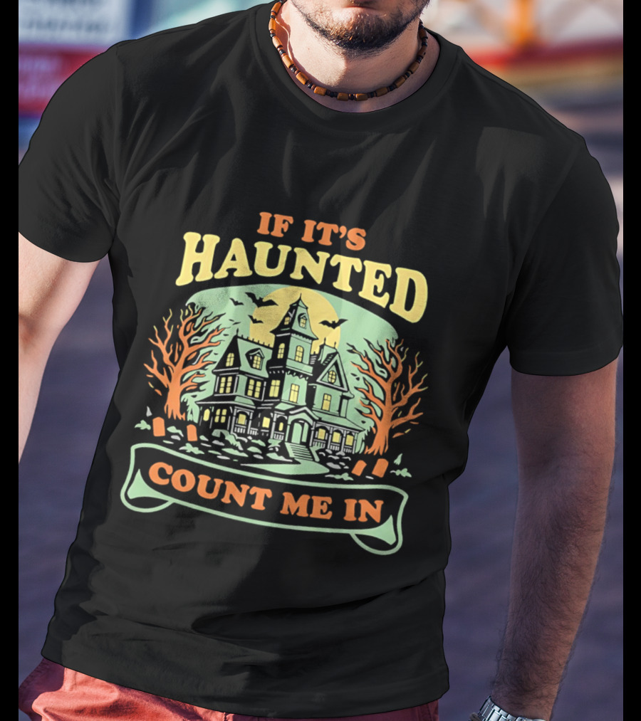 If It's Haunted Count Me In Spooky Haunted House Halloween T-Shirt