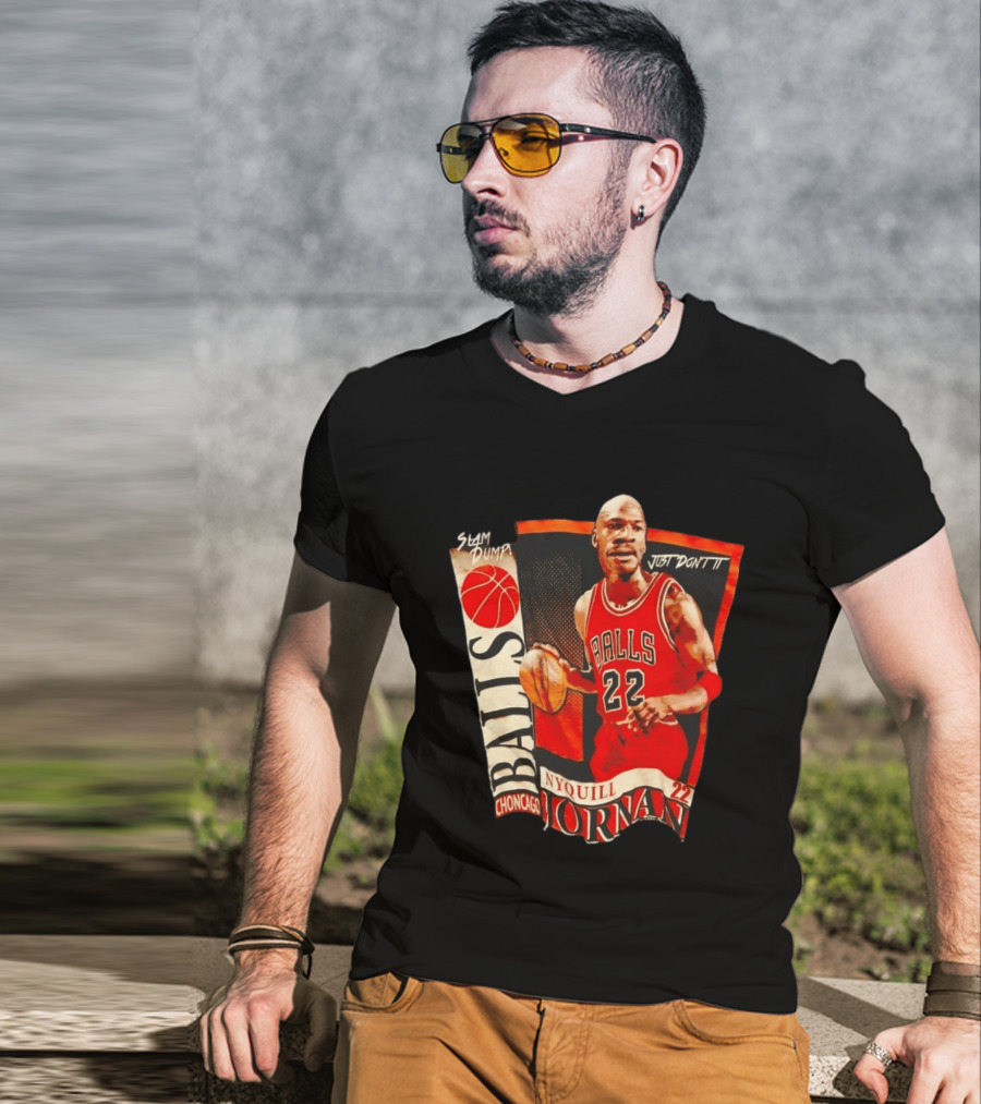 Slam Dump NyQuill Jornan Choncago Balls Just Don't It 22 T-Shirt
