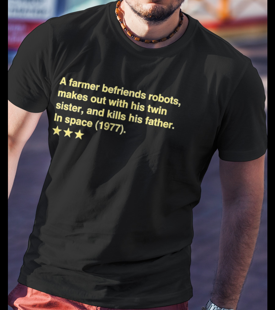 A Farmer Befriends Robots Makes Out With Twin Sister Kills Father In Space 1977 Two Star Review T-Shirt