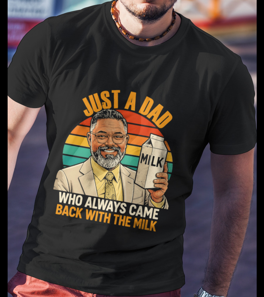 Just A Dad Who Always Came Back With The Milk T-Shirt