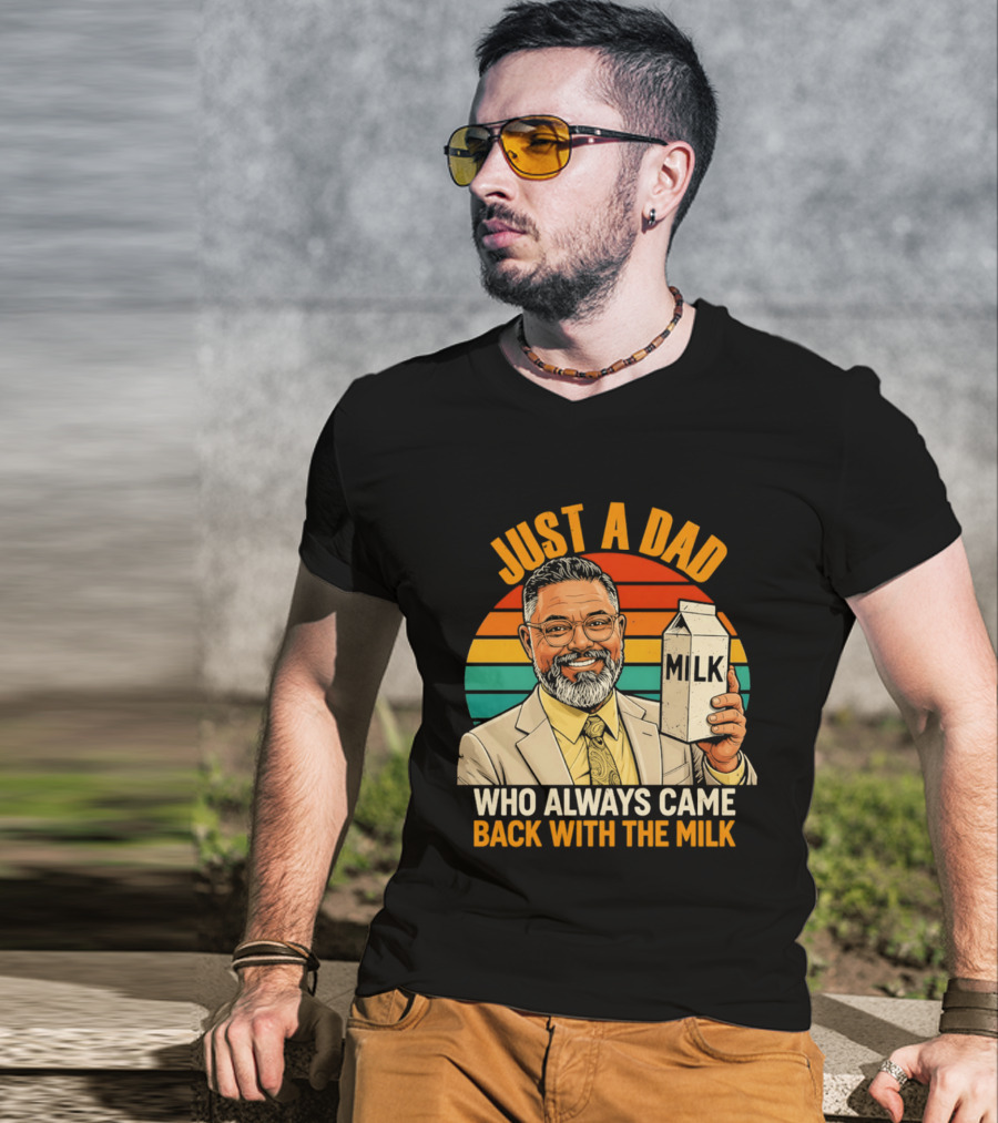 Just A Dad Who Always Came Back With The Milk T-Shirt