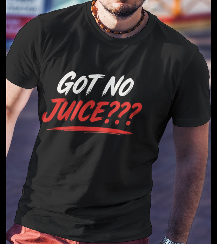 Basketball Player Got No Juice Got No Juice??? T-Shirt