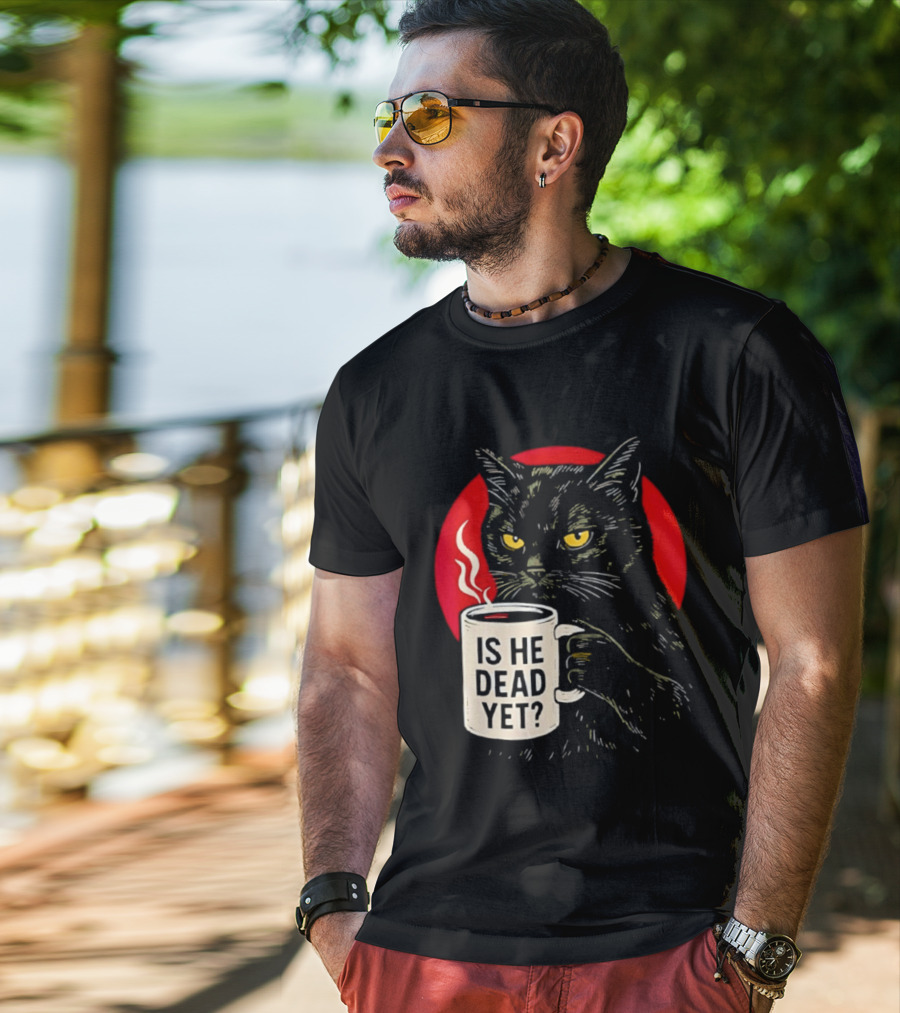 Grumpy Feline Black Cat Coffee Is He Dead Yet T-Shirt