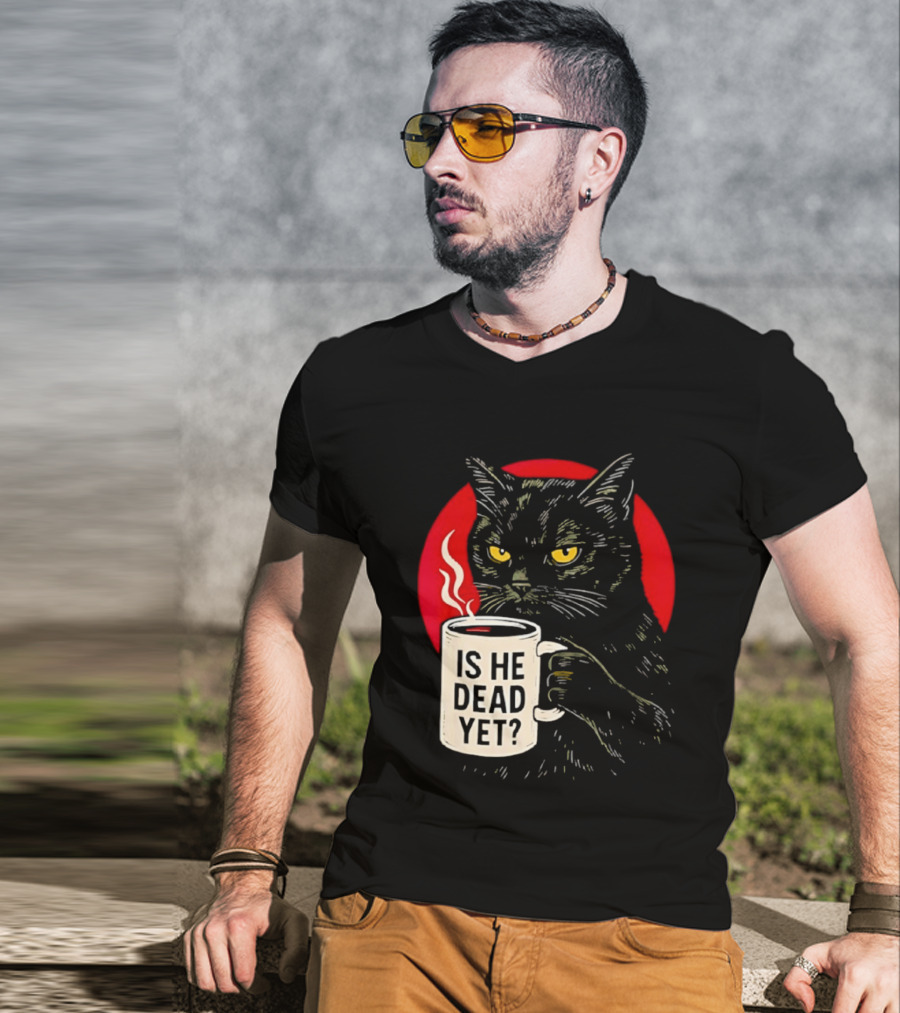 Grumpy Feline Black Cat Coffee Is He Dead Yet T-Shirt