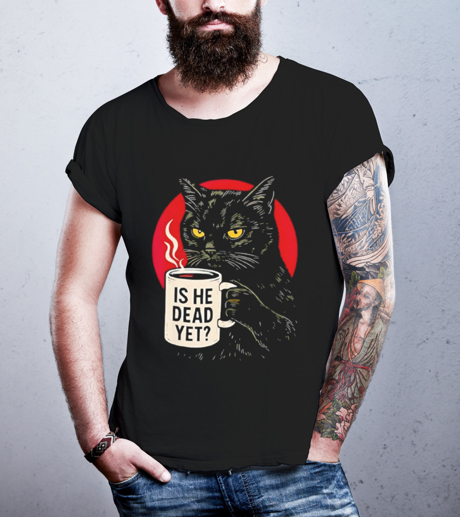 Grumpy Feline Black Cat Coffee Is He Dead Yet T-Shirt