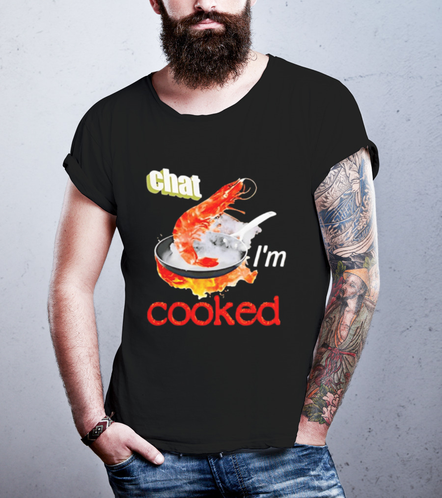 Chat I'm Cooked Shrimp Skillet Fire Humor T-Shirt