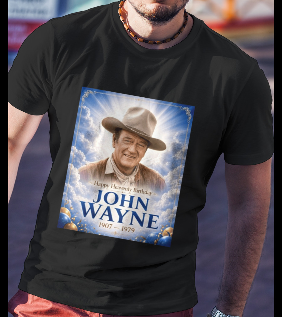 Happy Heavenly Birthday John Wayne 1907 1979 Clouds Hat Blue Sky Balloons T-Shirt