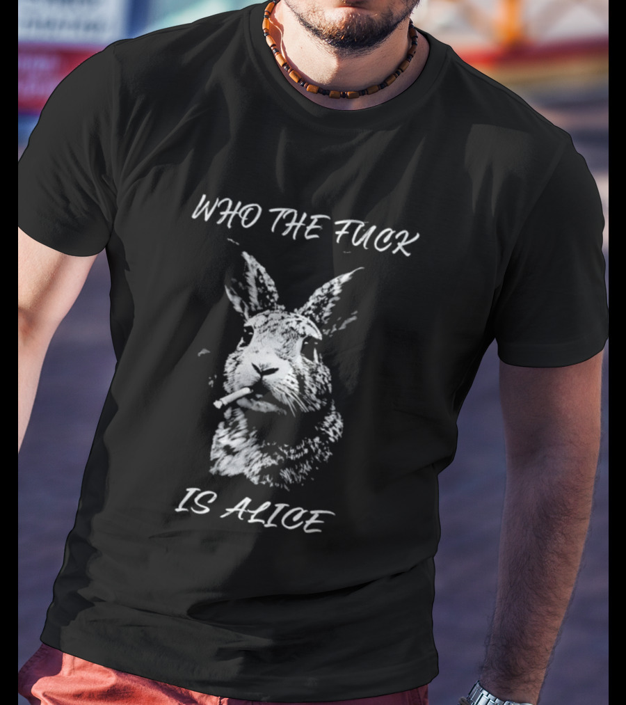 Rabbit Who The Fuck Is Alice T-Shirt