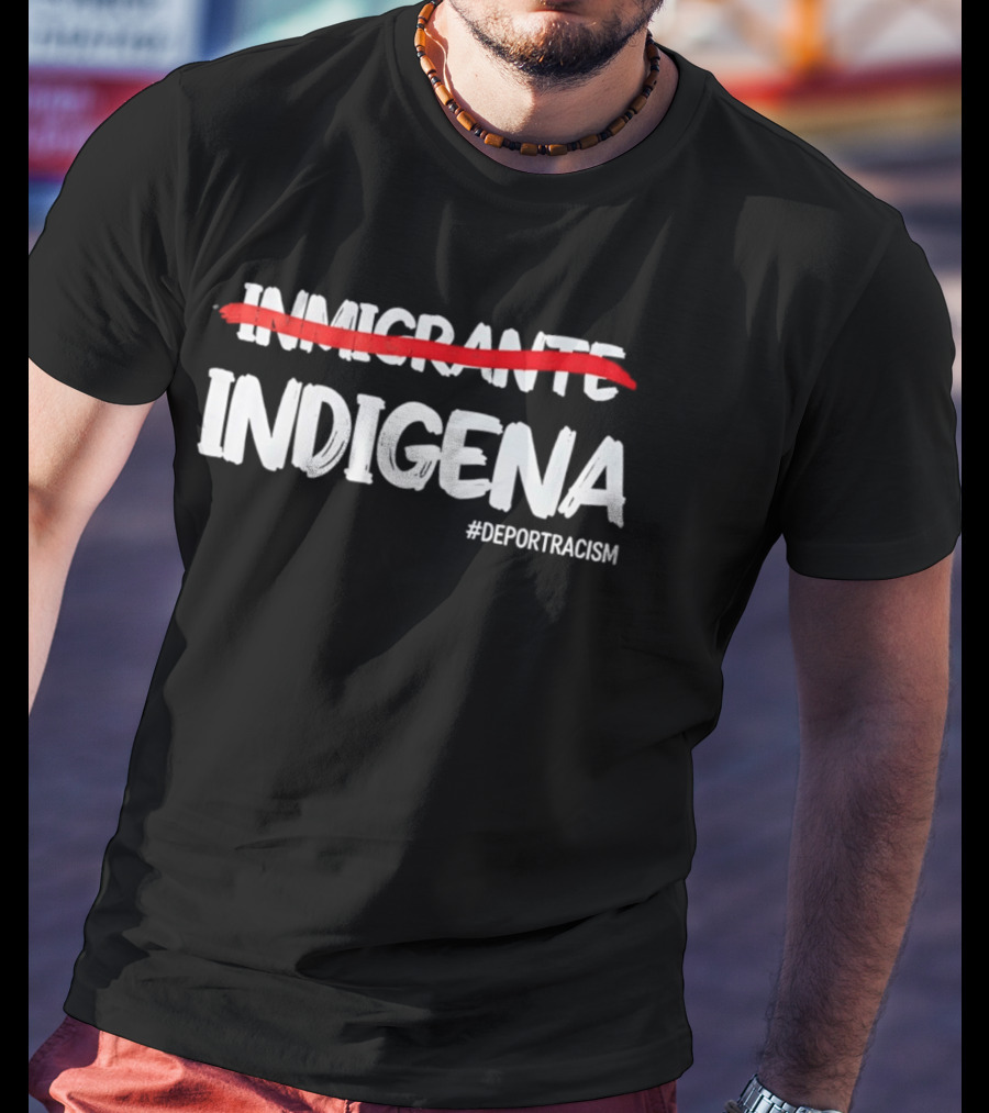 Inmigrante Indígena Deport Racism Hashtag Movement T-Shirt