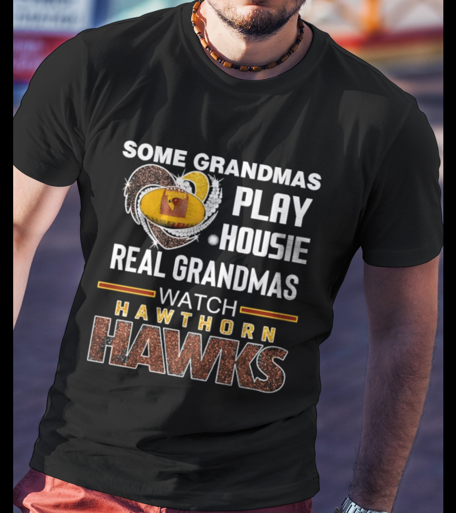 Some Grandmas Play Housie Real Grandmas Hawthorn Hawks T-Shirt