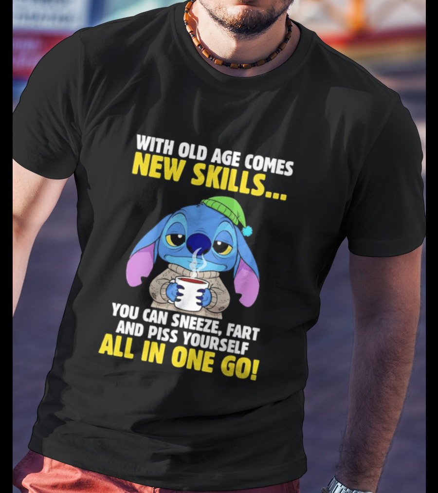 Stitch With Old Age Comes New Skills You Can Sneeze Fart And Piss Yourself All In One Go T-Shirt