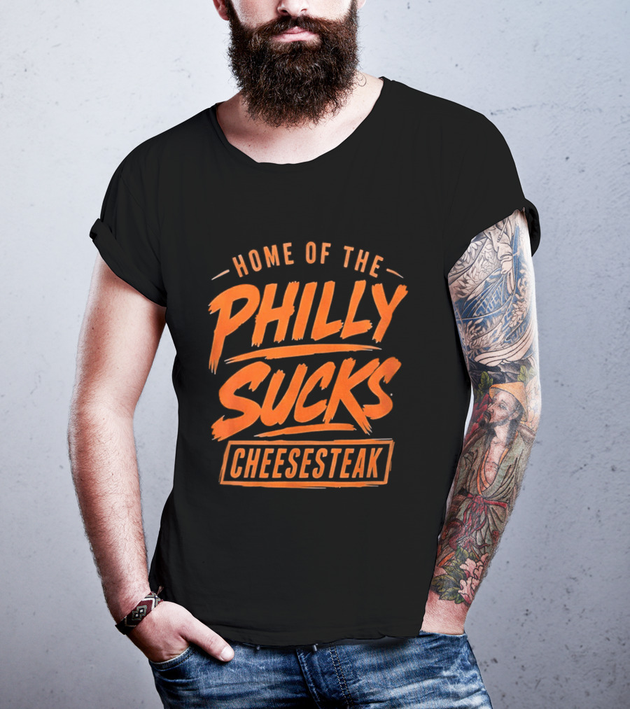 Home Of The Philly Sucks Cheesesteak T-Shirt
