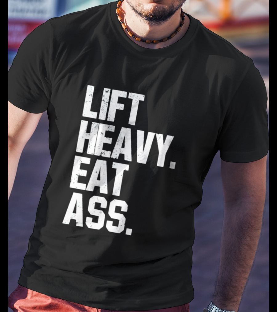 Lift Heavy Eat Ass Bold Motivational T-Shirt