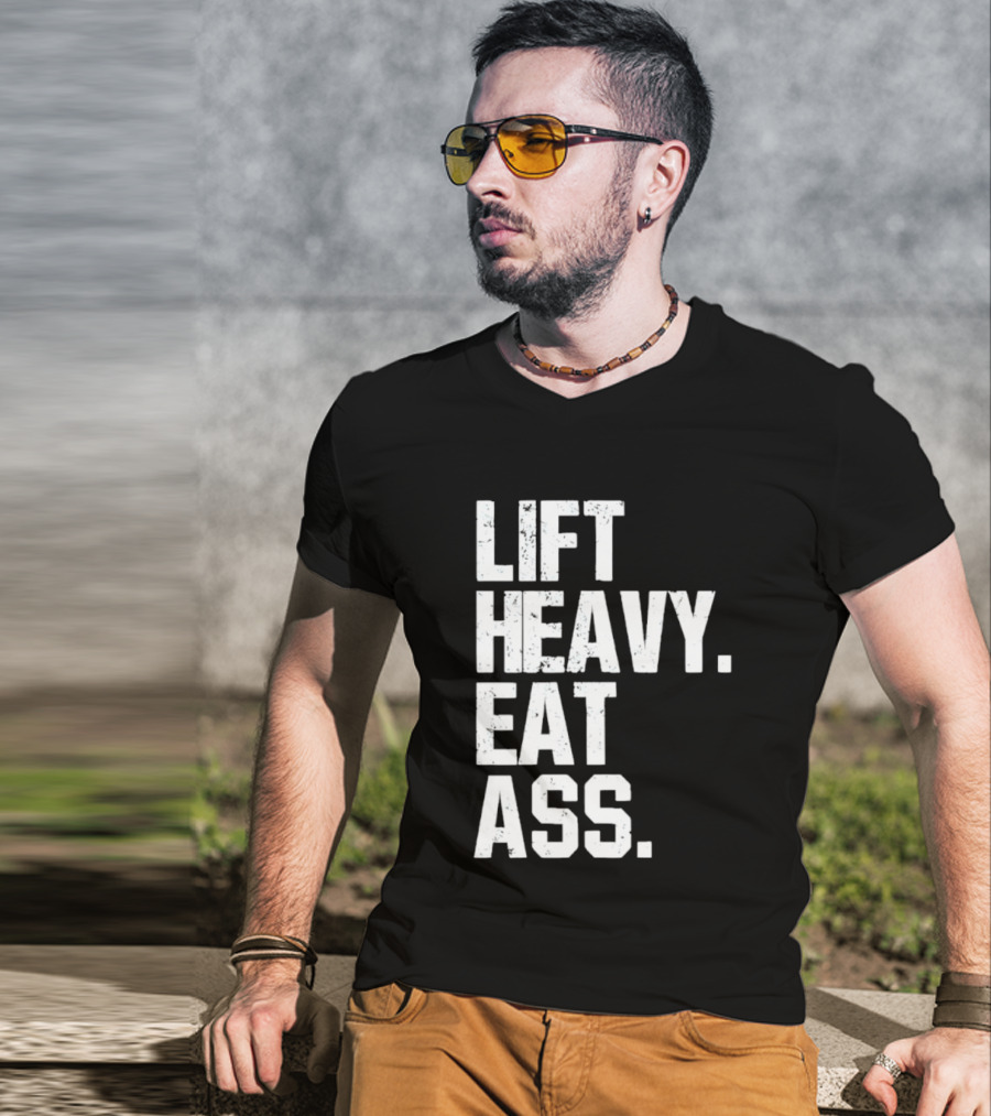 Lift Heavy Eat Ass Bold Motivational T-Shirt