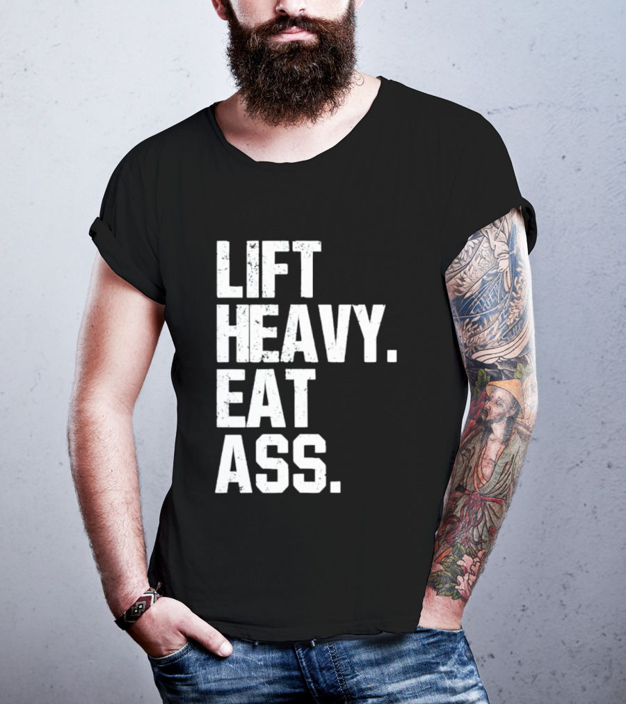 Lift Heavy Eat Ass Bold Motivational T-Shirt