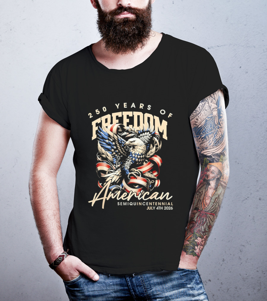 American Eagle 250 Years Of Freedom Semiquincentennial July 4th 2026 T-Shirt