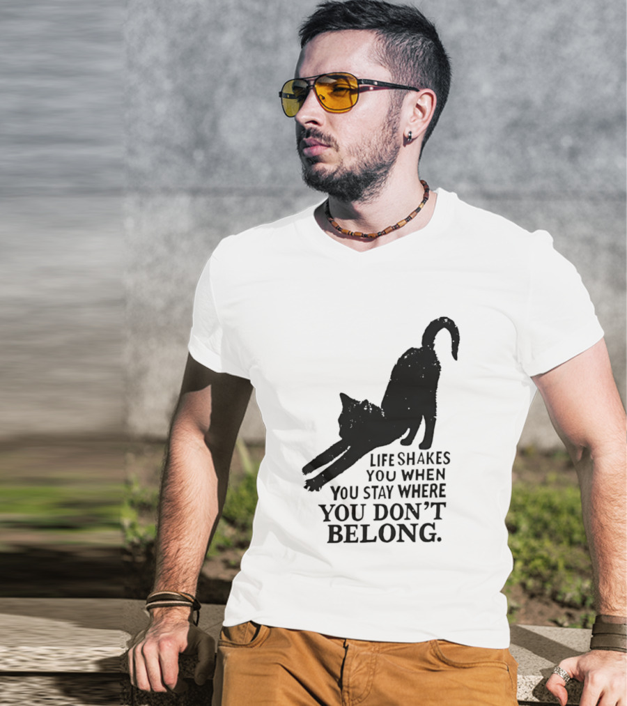 Life Shakes You When You Stay Where You Don't Belong Black Cat Kitten T-Shirt